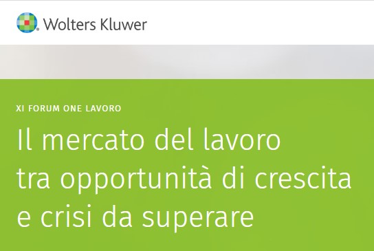 XI Forum One Lavoro di Wolters Kluwer: “Il mercato del lavoro tra opportunità di crescita e crisi da superare”